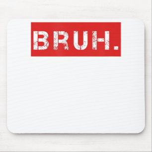 Bruh Funny Meme Saying Brother Greeting Gift Teens Mouse Mat