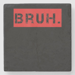 Bruh Funny Meme Saying Brother Greeting Gift Teens Stone Coaster