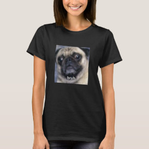 Bruh Funny Pug Dog Blurry Meme Cute Photo T-Shirt