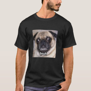 Bruh Funny Pug Dog Face Blurry Meme Cute T-Shirt