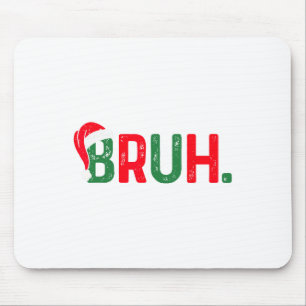 Bruh Funny Saying Bro Teens Boys Kids Christmas Pa Mouse Mat