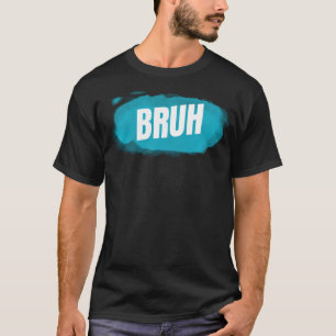 Bruh Funny Saying Brother Greeting Teens Boys Men T-Shirt