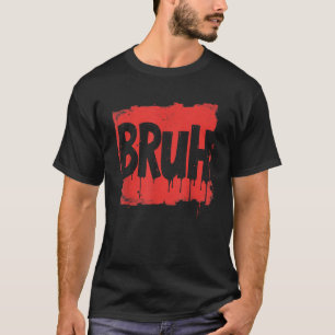 Bruh funny saying meme Bro Boy Girls kids youth te T-Shirt