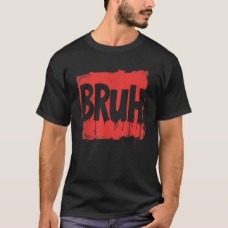 Bruh funny saying meme Bro Boy Girls kids youth te T-Shirt