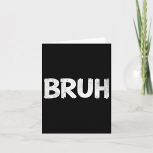 Bruh Funny Saying Meme Bro Mens Boys Girls Teen Yo Card