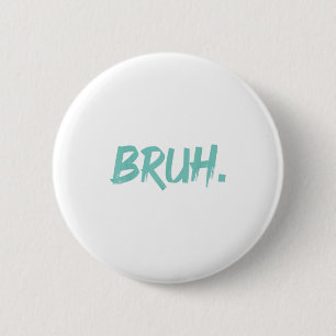 Bruh Funny Saying Meme Bro Mum Slang Boy Girls You 6 Cm Round Badge