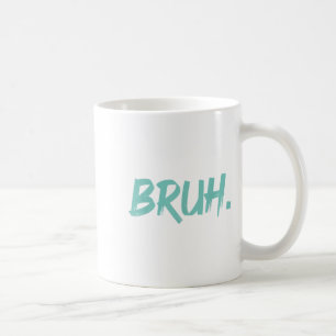 Bruh Funny Saying Meme Bro Mum Slang Boy Girls You Coffee Mug