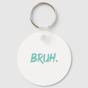 Bruh Funny Saying Meme Bro Mum Slang Boy Girls You Key Ring