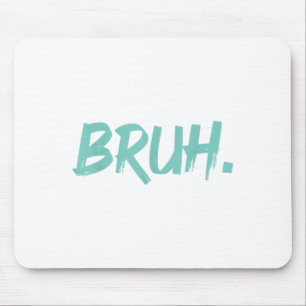 Bruh Funny Saying Meme Bro Mum Slang Boy Girls You Mouse Mat