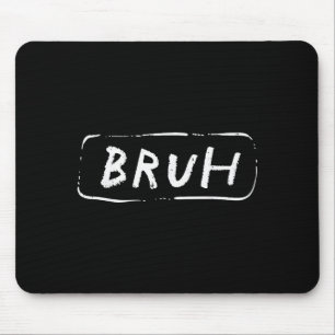 Bruh Funny Saying Slang Brother Meme Brah Men Wome Mouse Mat