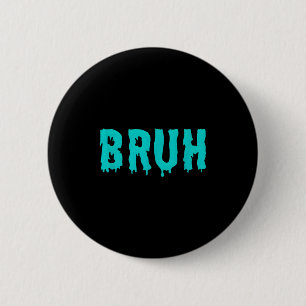 Bruh Funny Sayings Shirts For Men Women Kids Gifts 6 Cm Round Badge