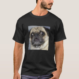 Bruh Funny Surprised Pug Dog Blurry Meme Photo Lon T-Shirt