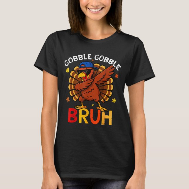 Bruh Funny Thanksgiving Dabbing Turkey Gobble Shir T-Shirt (Front)