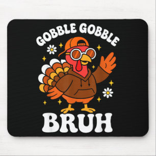 Bruh Funny Thanksgiving Turkey Gobble Boys Girls K Mouse Mat