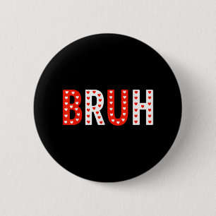 Bruh Funny Valentines Day Kids Boy Men 6 Cm Round Badge