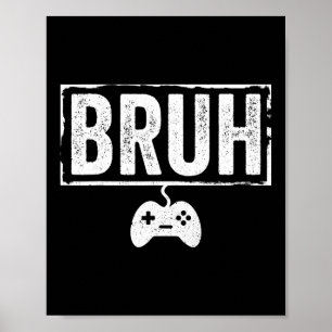 Bruh Funny Video Game Men Boy Gamer Funny Gaming Poster
