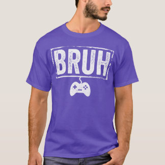Bruh Funny Video Game Men Boy Gamer Funny Gaming T-Shirt