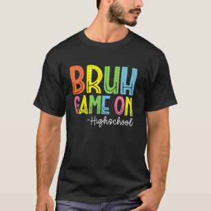 Bruh Game On Highschool Teacher Student Back to Sc T-Shirt