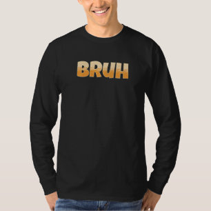 Bruh Gamer Slang Meme  Bruh Meme T-Shirt