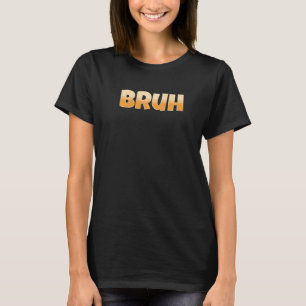 Bruh Gamer Slang Meme Bruh Meme T-Shirt