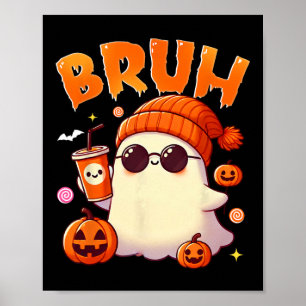 Bruh Ghost Halloween Cute Ghost Trick Or Treat Can Poster