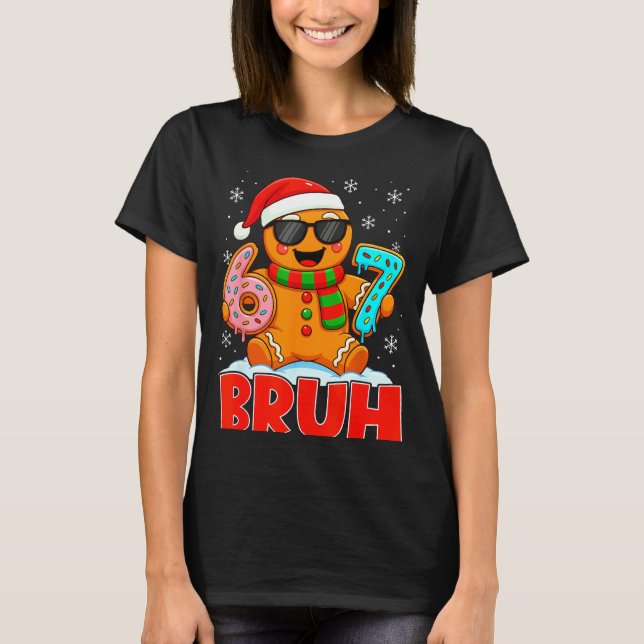Bruh Gingerbread Six Seven 67 Ice Cream Drip Chris T-Shirt (Front)