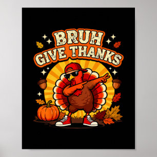 Bruh Give Thanks Dabbing Turkey Boy Funny Thanksgi Poster