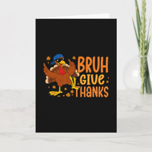 Bruh Give Thanks Funny Thanksgiving Turkey Men Wom Card