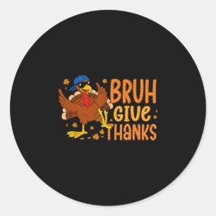 Bruh Give Thanks Funny Thanksgiving Turkey Men Wom Classic Round Sticker