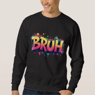 Bruh Graffiti Meme – Funny Urban Street Art Design Sweatshirt