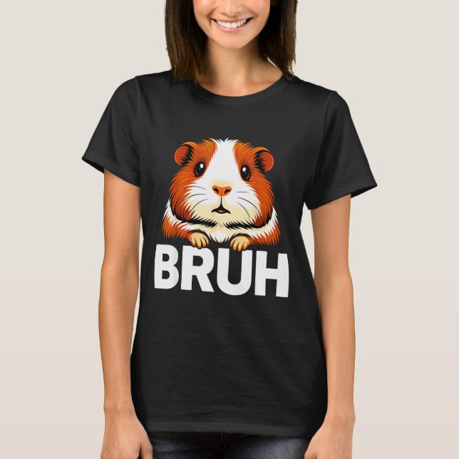 Bruh Guinea G  T-Shirt (Front)