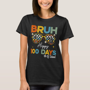 Bruh Happy 100 Days Of School 100th Day Of School T-Shirt