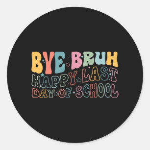 Bruh Happy Last Day Of School Funny Meme Teacher S Classic Round Sticker