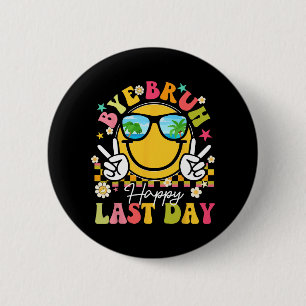 Bruh Happy Last Day Of School Teacher Boys Girls S 6 Cm Round Badge