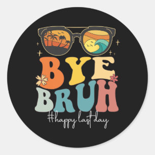 Bruh Happy Last Day Of School Teacher Summer Classic Round Sticker