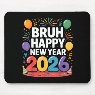 Bruh Happy New Year 2026 Fun Party Vibes Celebrati Mouse Mat