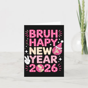 Bruh Happy New Year 2026 Party Vibes For Fun-lovin Card