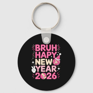 Bruh Happy New Year 2026 Party Vibes For Fun-lovin Key Ring