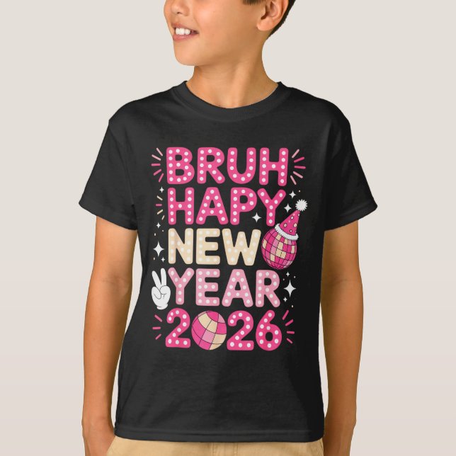 Bruh Happy New Year 2026 Party Vibes For Fun-lovin T-Shirt (Front)
