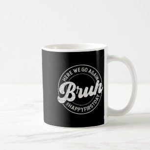 Bruh Here We Go Again Circle Happy First Day Of Sc Coffee Mug