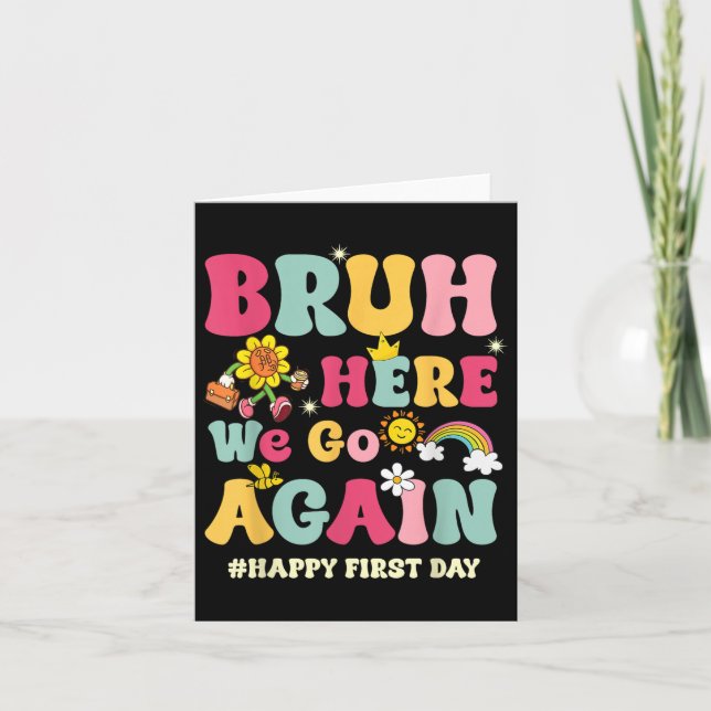 Bruh Here We Go Again Happy First Day Of School Fu Card (Front)