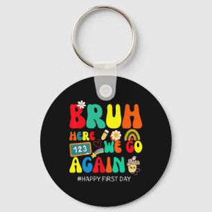 Bruh Here We Go Again Happy First Day Of School Fu Key Ring