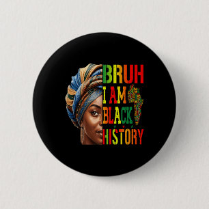 Bruh I Am Black History Girl Black Women Celebrati 6 Cm Round Badge