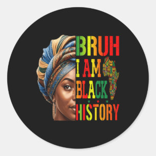 Bruh I Am Black History Girl Black Women Celebrati Classic Round Sticker