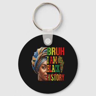 Bruh I Am Black History Girl Black Women Celebrati Key Ring