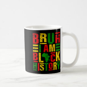 Bruh I Am Black History Kids Men Women Black Histo Coffee Mug