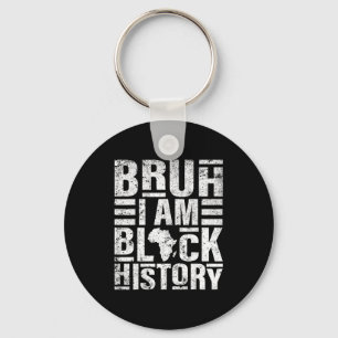 Bruh I Am Black History Kids Men Women Black Histo Key Ring
