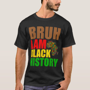 Bruh I Am Black History Month Men Teens Boys Afric T-Shirt