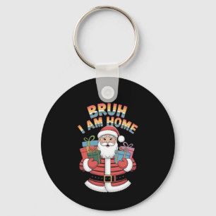 Bruh, I Am Home: Funny Santa Design for a Festive Key Ring