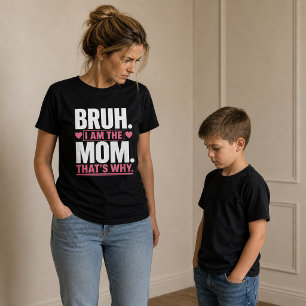 Bruh… I Am the Mum Funny  T-Shirt
